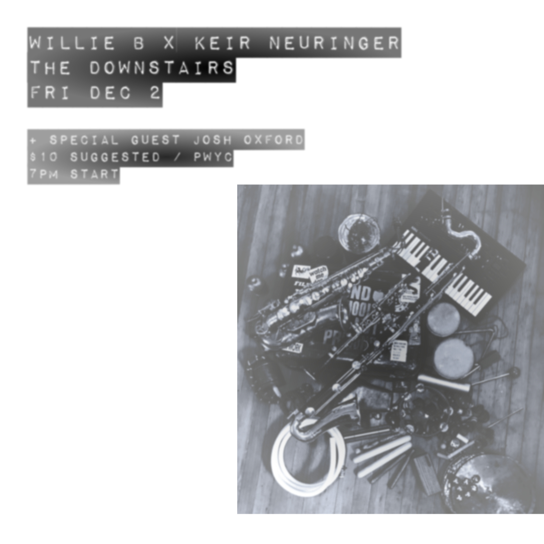 Willie B x Keir Neuringer x Josh Oxford @ The Downstairs