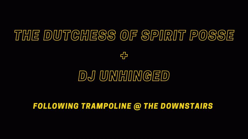 The Dutchess of Spirit Posse & DJ Unhinged @ The Downstairs