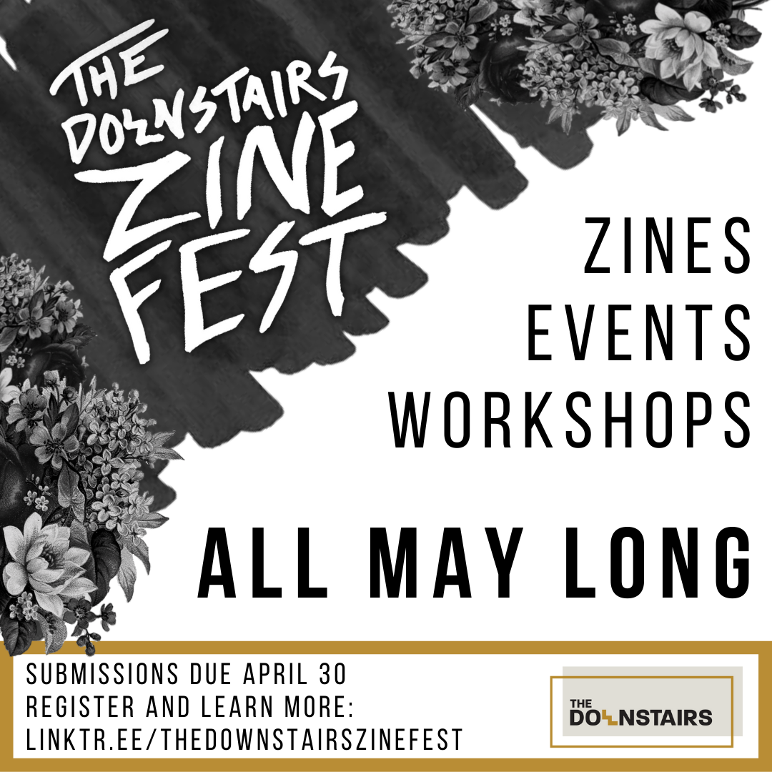 Grayscale and gold flier: Downstairs Zine Fest. Zines Events Workshops All May Long