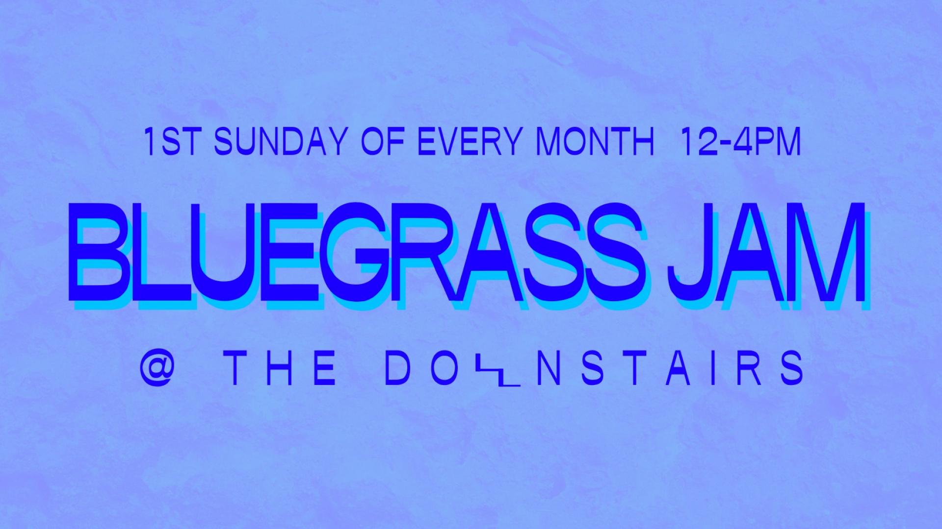 Bluegrass Jam. 1st Sunday of every month. 12 - 4pm